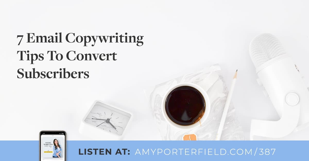 #387: 7 Email Copywriting Tips To Convert Subscribers