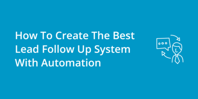 How To Create The Best Lead Follow Up System With Automation
