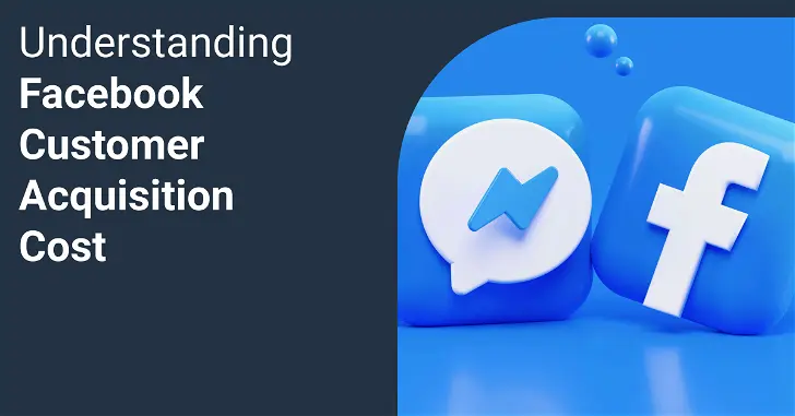 Facebook CAC: Analyzing, Reducing & Improving It