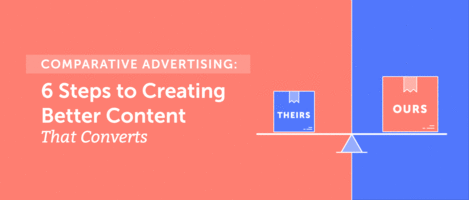 Comparative Advertising: 6 Steps to Creating Better Content That Converts