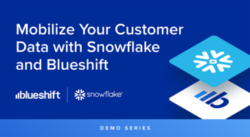 Demo Series: Mobilize Your Customer Data with Snowflake and Blueshift