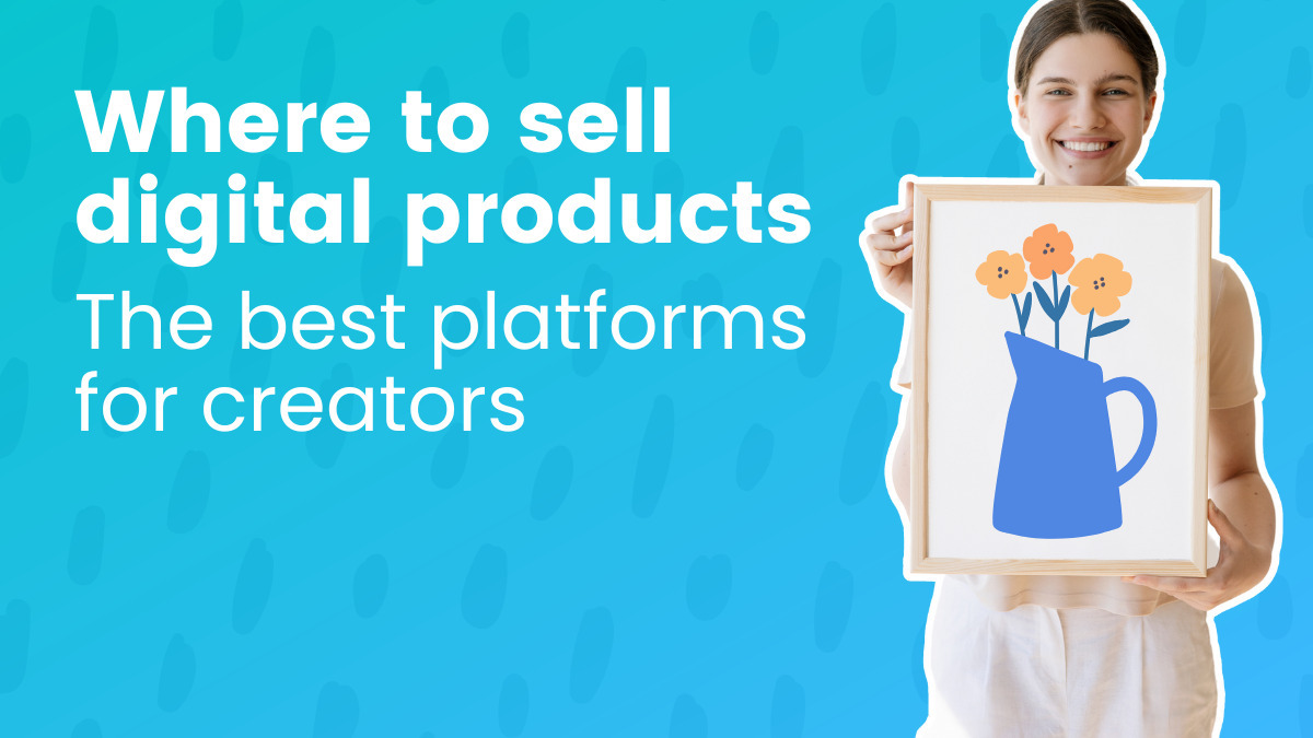 Where to sell digital products: The best platforms for creators