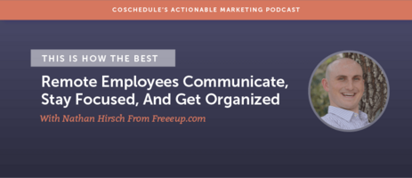 This Is How The Best Remote Employees Communicate, Stay Focused And Get Organized With Nathan Hirsch From Freeeup.com [AMP 134]