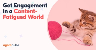 How to Drive Engagement in a Content-Fatigued World