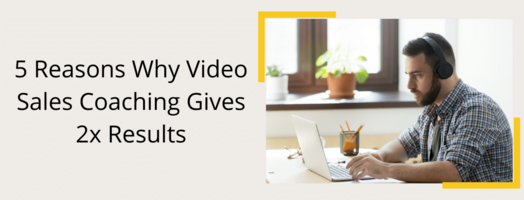 Video Sales Coaching | 5 Reasons Video Sales Coaching Gives 2x Results