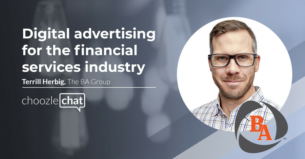 choozlechat: Digital advertising for the financial services industry with Terrill Herbig at The BA Group