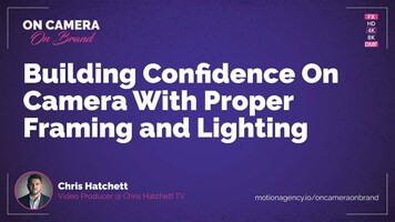 Building confidence on camera with proper framing and lighting featuring Chris Hatchett