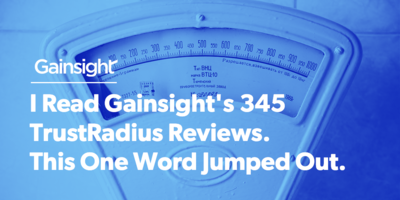 I Read Gainsight's 345 TrustRadius Reviews. This One Word Jumped Out. | Customer Success and Product Experience Software | Gainsight