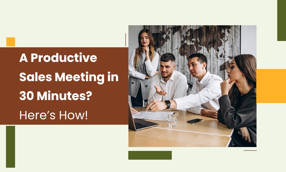 A Productive Sales Meeting in 30 Minutes? Here's How!