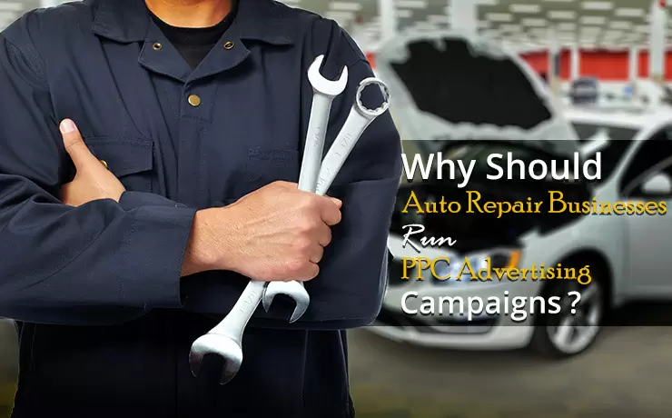 Why Should Auto Repair Businesses Run PPC Advertising Campaigns?