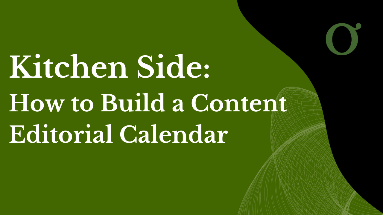 004: Kitchen Side: How to Create a Content Editorial Calendar