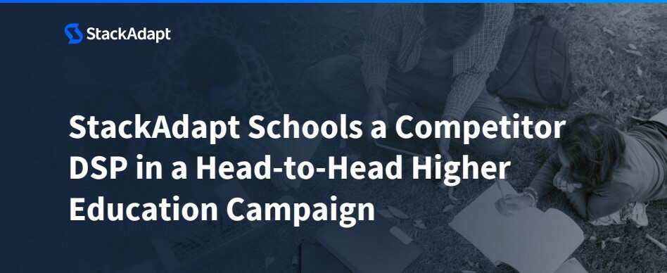 StackAdapt Schools a Competitor DSP in a Head-to-Head Higher Education Campaign
