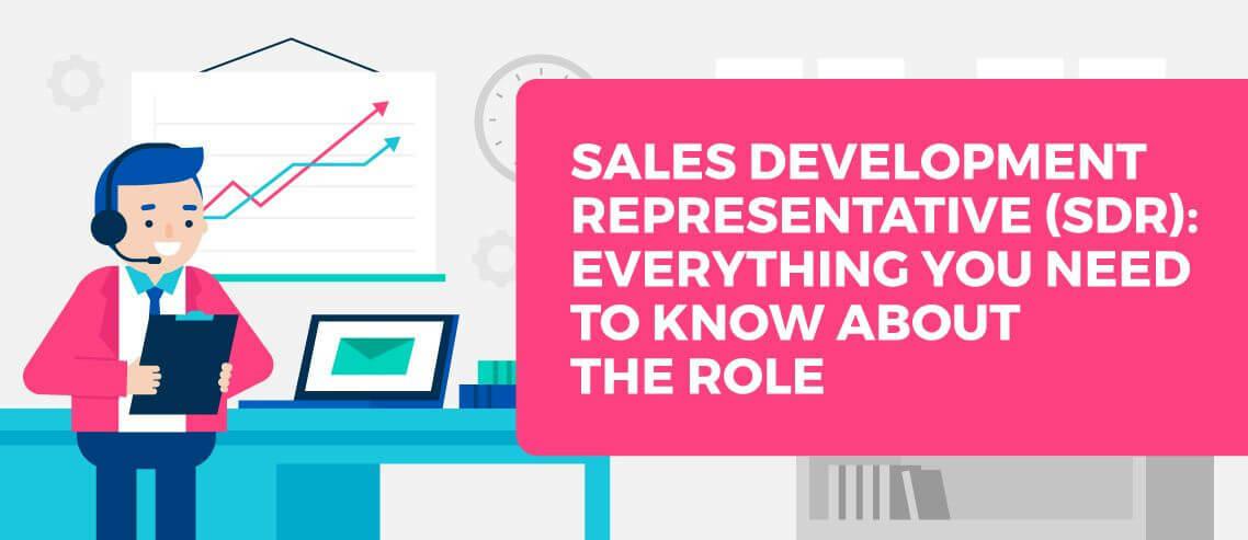 Sales Development Representative (SDR): Everything You Need To Know