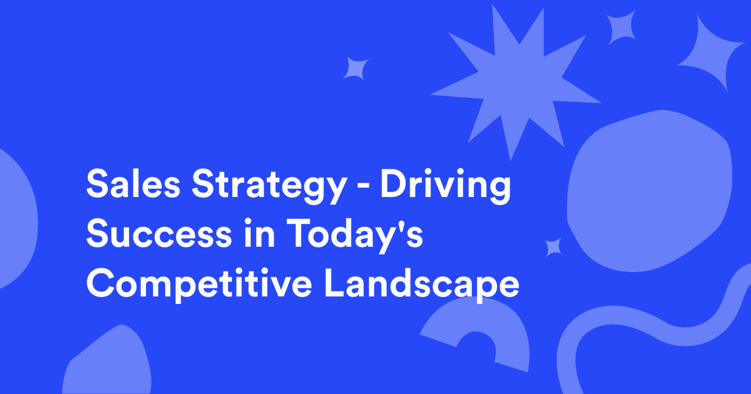 B2B Sales Strategy – Driving Success in Today's Competitive Landscape