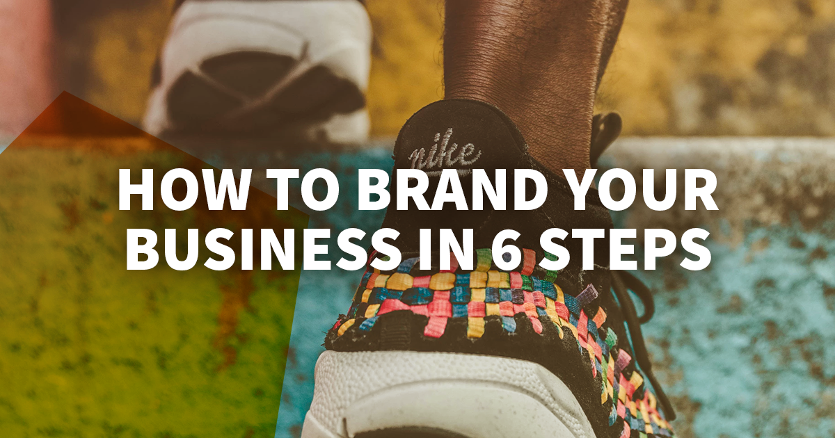 How to Brand Your Business in 6 Simple Steps
