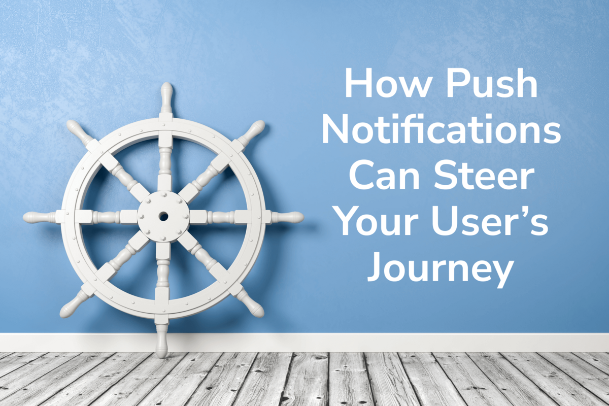 Lifecycle Marketing: How Push Notifications Can Steer Your User's Journey