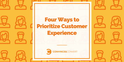 Four Ways to Prioritize Customer Experience