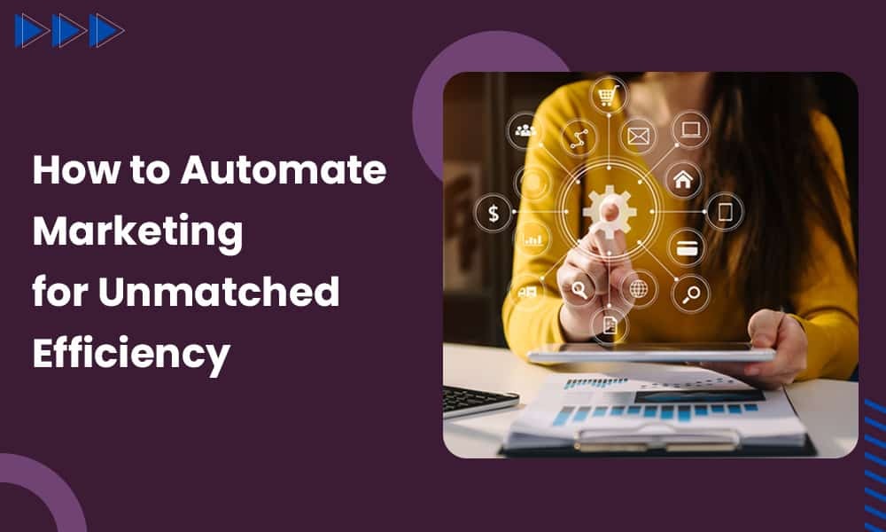 HOW TO AUTOMATE MARKETING FOR UNMATCHED EFFICIENCY