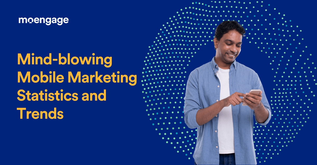 51 Mind-blowing Mobile Marketing Statistics and Trends for 2023