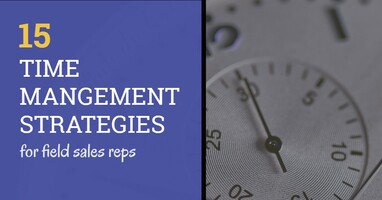 15 Proven Time Management Tactics for Field Sales Reps
