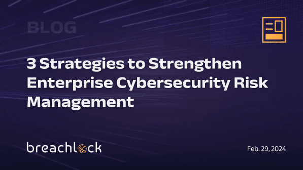 3 Strategies to Strengthen Enterprise Cybersecurity Risk Management