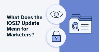 What Does the iOS17 Update Mean for Marketers?
