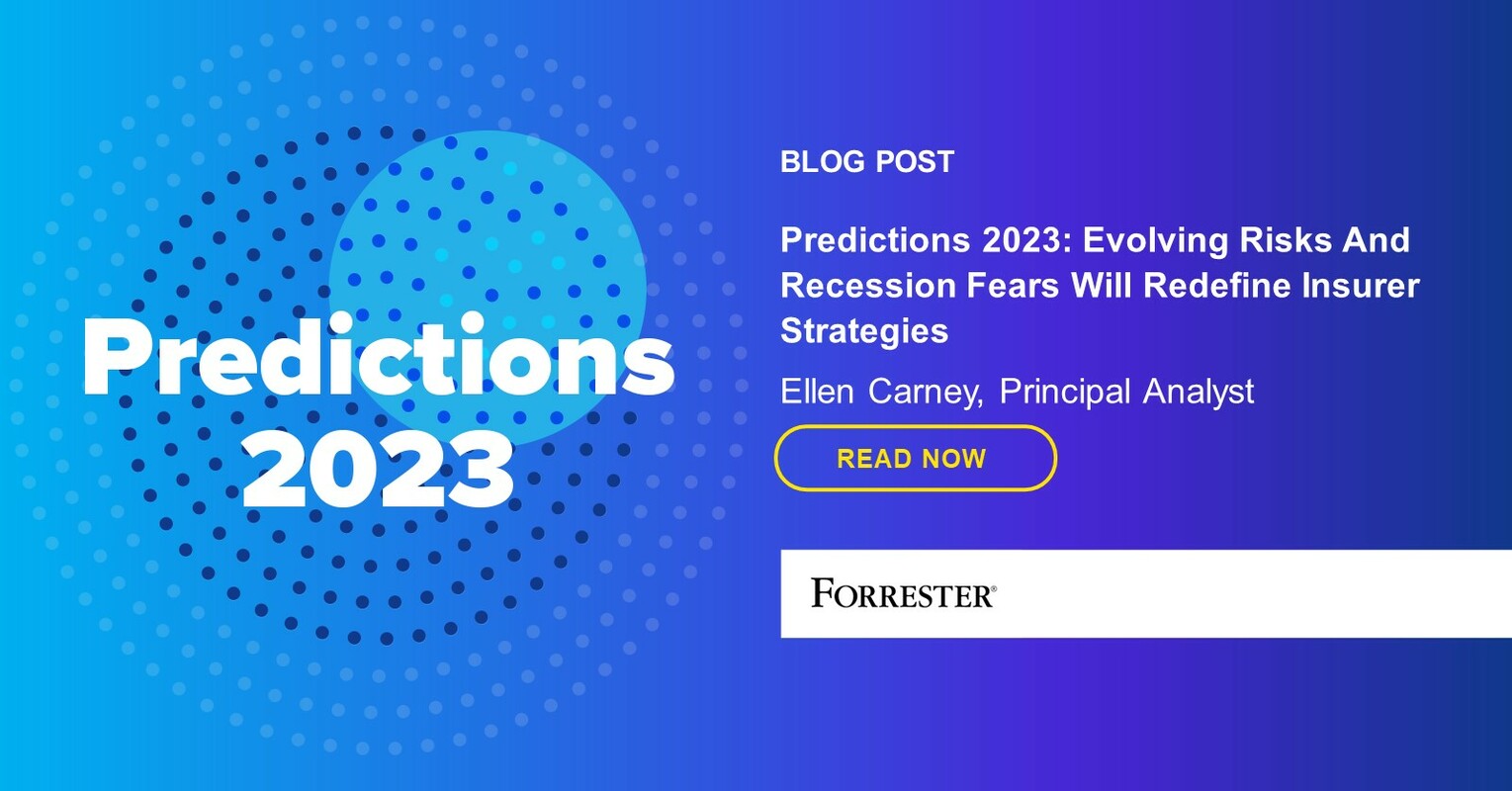 Predictions 2023: Evolving Risks And Recession Fears Will Redefine Insurer Strategies