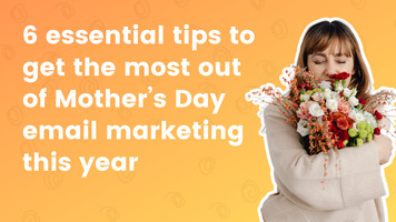 6 essential tips to get the most out of Mother's Day email marketing this year