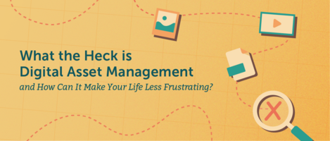 Digital Asset Management: The Complete Non-Boring Guide For Marketers