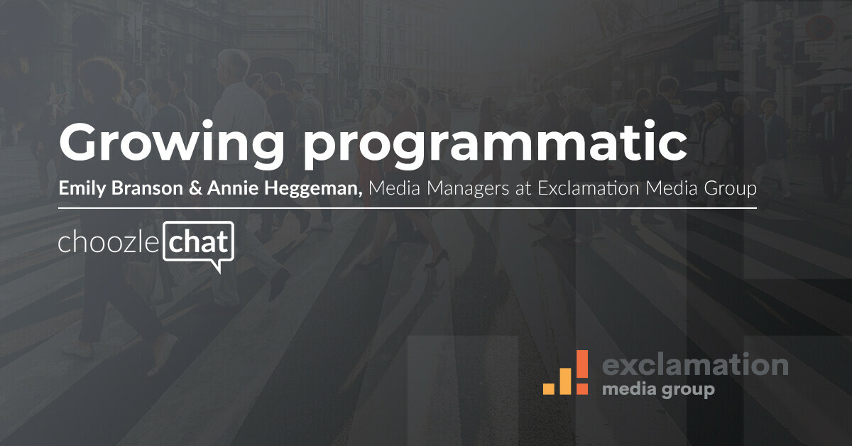 choozlechat: Growing programmatic with Emily Branson & Annie Heggeman at Exclamation Media Group