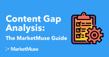 Content Gap Analysis: The MarketMuse Guide