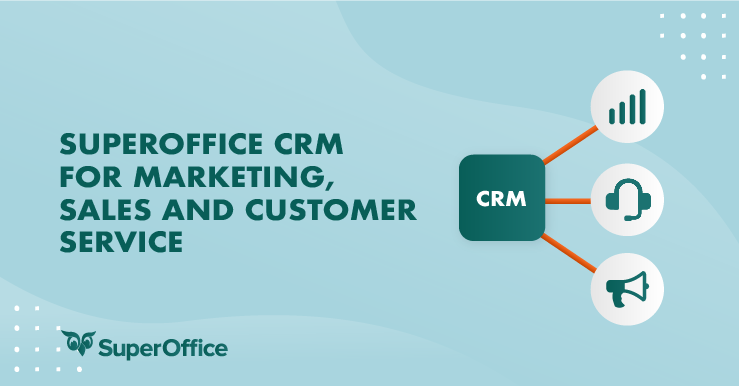 How Superoffice Crm Empowers Marketing, Sales And Customer Service Teams
