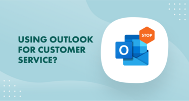 It's Time To Stop Using Outlook For Customer Service