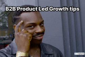 5 No-Nonsense Tips for B2B Product Led Growth