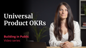 Building in Public 2: Product OKRs that unify, excite, and deliver