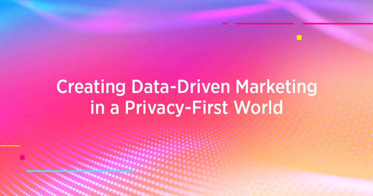 The Ultimate Guide to Data Privacy and Data-Driven Marketing