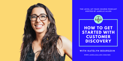 LUYC 085: Why You Need to Do Customer Discovery with Katelyn Bourgoin