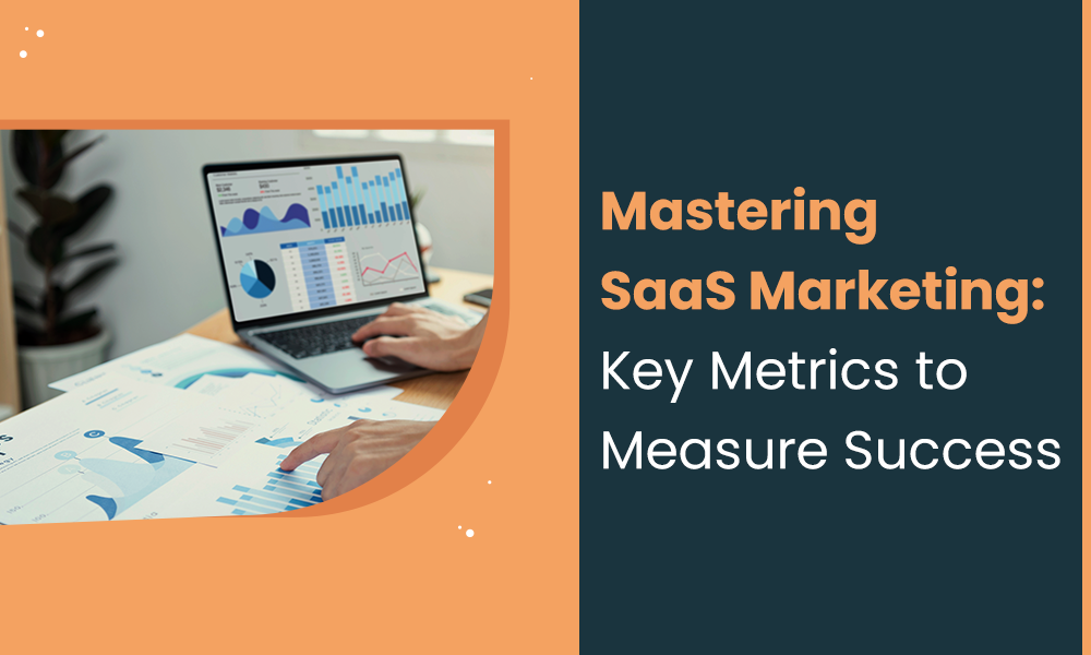 Mastering SaaS Marketing: Key Metrics to Measure Success