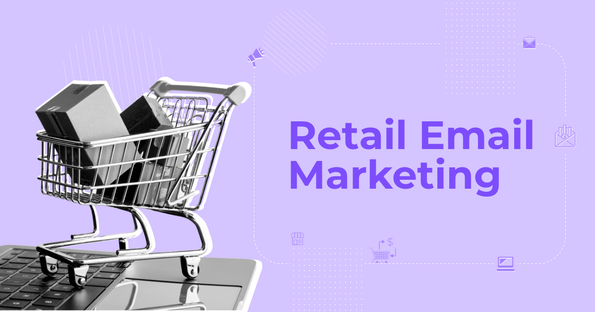 Retail Email Marketing: Strategies, Examples & Tips [2024]