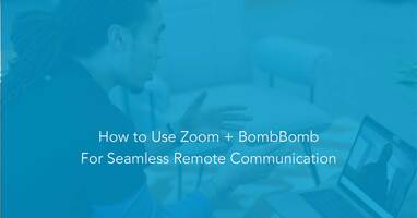 Best Practices: BombBomb and Zoom for Seamless Remote Communication BombBomb and Zoom for Remote Communication