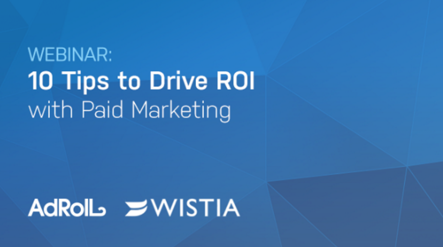 10 Tips to Drive ROI with Paid Marketing
