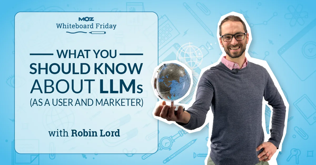 What You Should Know About LLMs (As a User and Marketer) - Whiteboard Friday