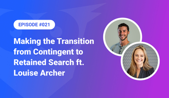 021: Making the Transition from Contingent to Retained Search ft. Louise Archer