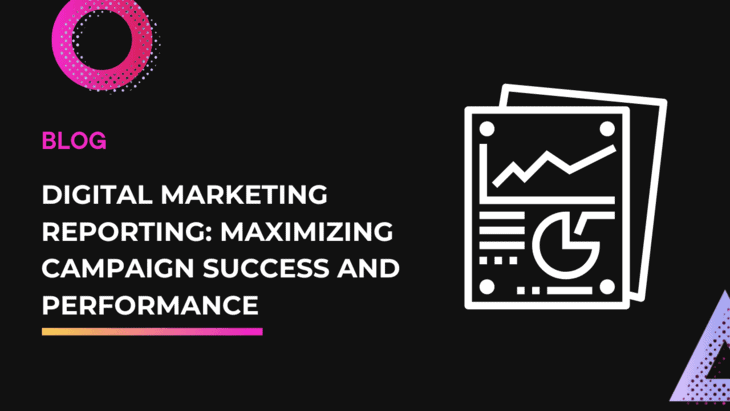 The Power of Digital Marketing Reporting: Maximizing Campaign Success and Performance
