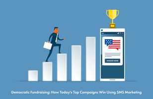 Democratic Fundraising: How Today's Top Campaigns Win Using SMS Marketing