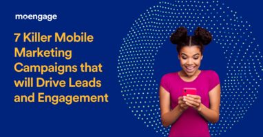 7 Killer Mobile Marketing Campaigns that will Drive Leads and Engagement in 2023