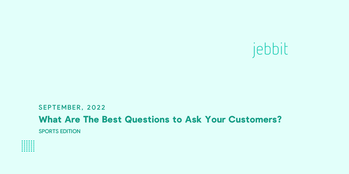 What Are The Best Questions to Ask Your  Customers 