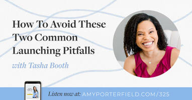 #325: How To Avoid These Two Common Launching Pitfalls with Tasha Booth 