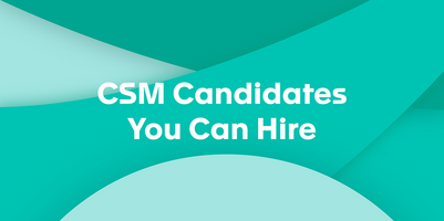 CSM Candidates You Can Hire Today (01/20/21)