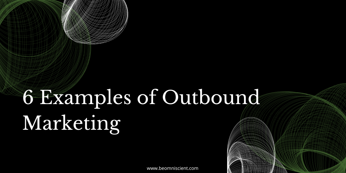 6 Examples of Outbound Marketing